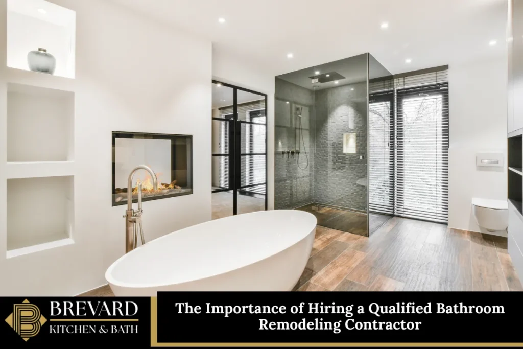 The Importance of Hiring a Qualified Bathroom Remodeling Contractor