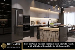 How to Plan a Kitchen Remodel from Start to Finish with a Kitchen Remodeler in Melbourne, FL