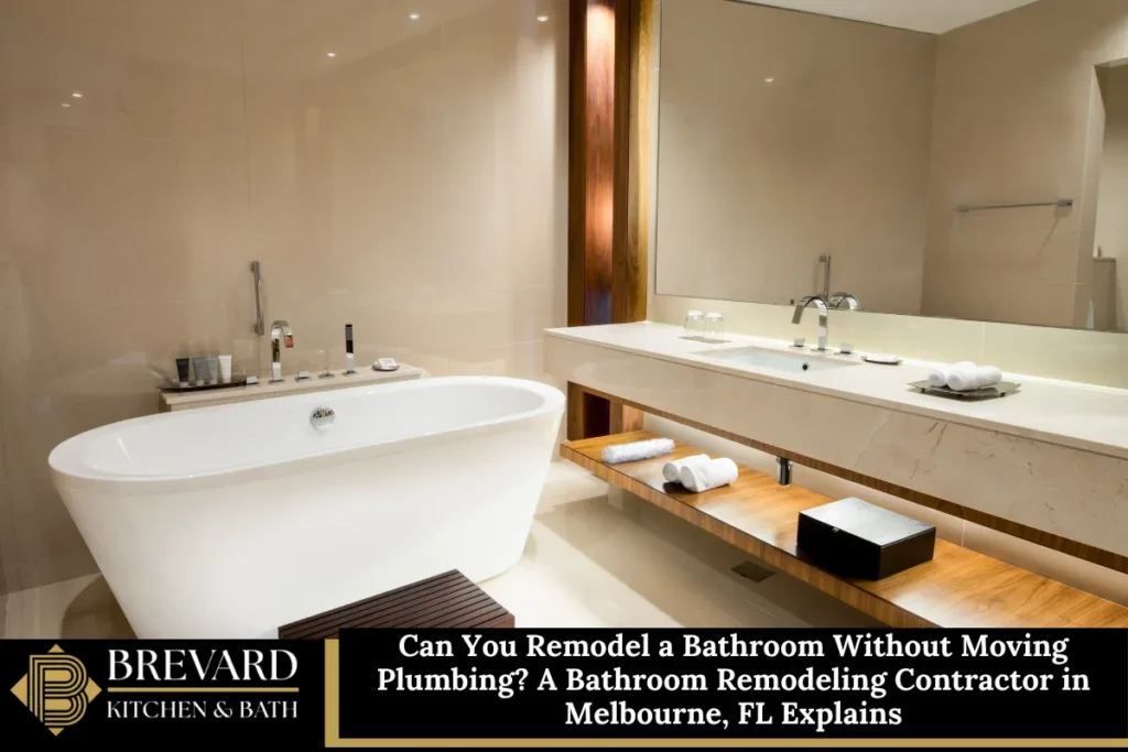 Can You Remodel a Bathroom Without Moving Plumbing? A Bathroom Remodeling Contractor in Melbourne, FL Explains