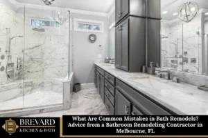 What Are Common Mistakes in Bath Remodels? Advice from a Bathroom Remodeling Contractor in Melbourne, FL