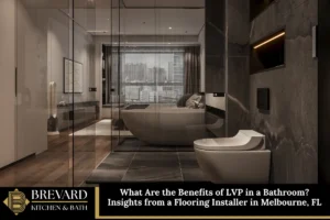 What Are the Benefits of LVP in a Bathroom? Insights from a Flooring Installer in Melbourne, FL